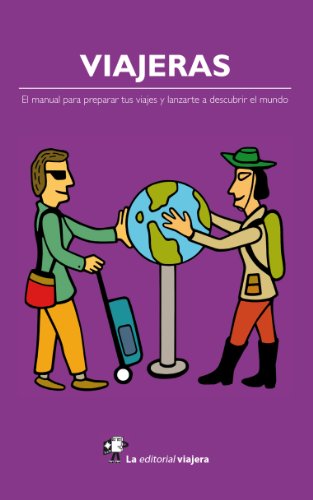 Viajeras: El manual para preparar tus viajes y lanzarte a descubrir el mundo. (Spanish Edition)