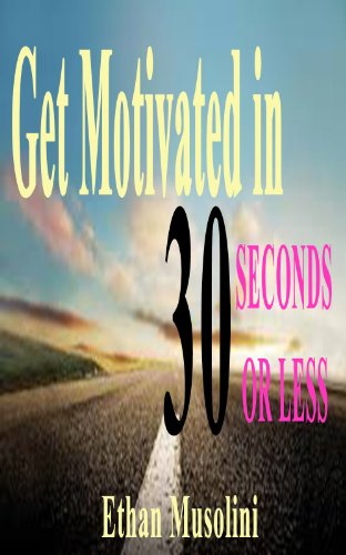 Get Motivated In 30 Seconds Or Less