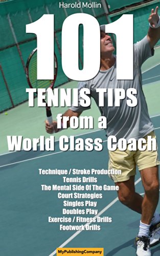 101 Tennis Tips From A World Class Coach: A Common Sense Approach to Tennis (101 Tennis Tips From A World Class Tennis Coach)