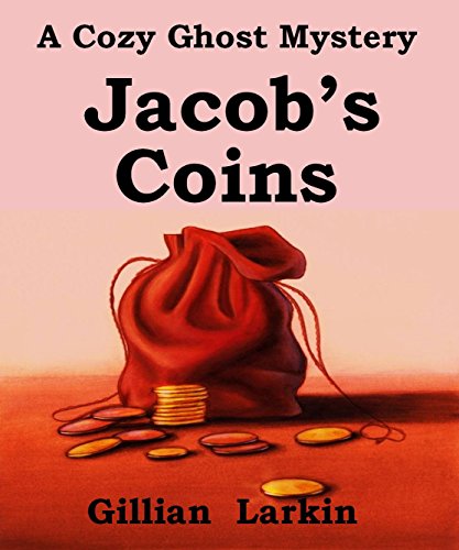 Jacob's Coins: A Cozy Ghost Mystery (Storage Ghost Mysteries Book 1)
