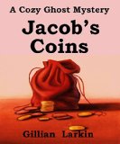 Jacob's Coins: A Cozy Ghost Mystery (Storage Ghost Mysteries Book 1)