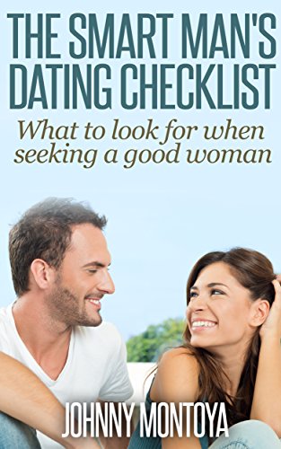 The Smart Man's Dating Checklist: What to Look for when Seeking a Good Woman