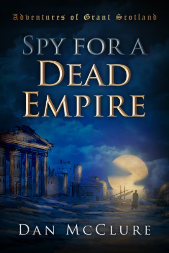 Spy for a Dead Empire (The Adventures of Grant Scotland Book 1)