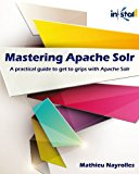 Mastering Apache Solr: A practical guide to get to grips with Apache Solr