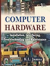 COMPUTER HARDWARE: Installation, Interfacing, Troubleshooting and Maintenance