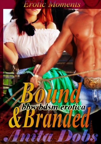 Bound & Branded (bbw BDSM Erotica): Erotic Moments