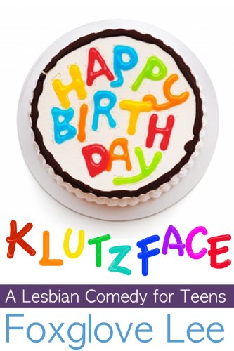 Happy Birthday, Klutzface! A Lesbian Romantic Comedy for Teens