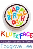 Happy Birthday, Klutzface! A Lesbian Romantic Comedy for Teens