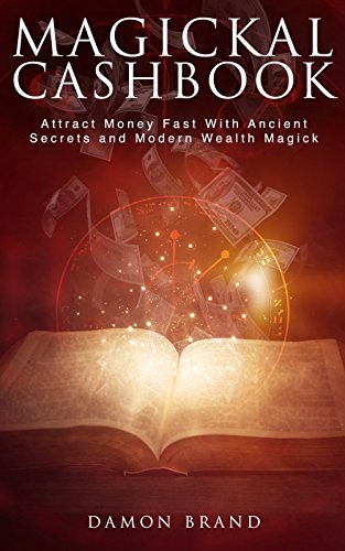 Magickal Cashbook: Attract Money Fast With Ancient Secrets And Modern Wealth Magick (The Gallery of Magick)