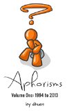 Aphorisms: Volume One: 1994 - 2013