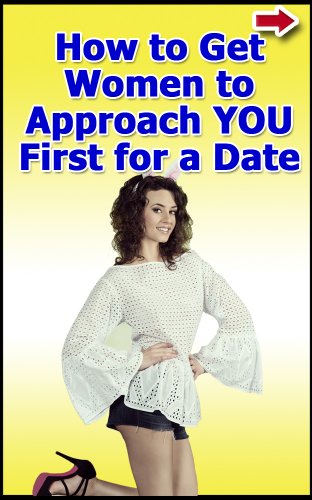 How to Get Women to Approach YOU First for a Date