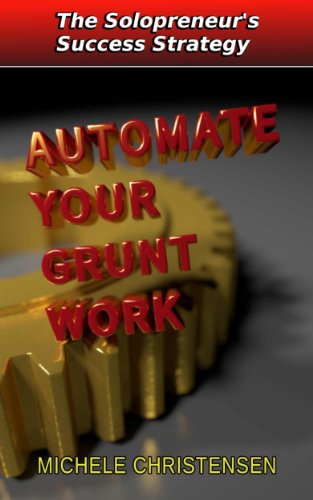 Automate Your Grunt Work (The Solopreneur's Success Strategy)