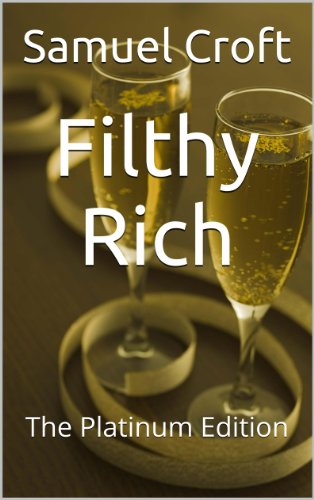 Filthy Rich: The Platinum Edition (Money Well Wasted Book 3)