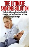 Snoring; The Ultimate Snoring Solution: The Fastest Snoring Solutions That Will Allow You And Your Loved Ones  To Sleep Through The Night (Snoring Cure, ... Treatment, Sleep Apnea, Sleep, Insomnia)