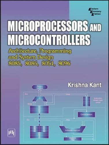 MICROPROCESSORS AND MICROCONTROLLERS : ARCHITECTURE, PROGRAMMING AND SYSTEM DESIGN 8085, 8086, 8051, 8096