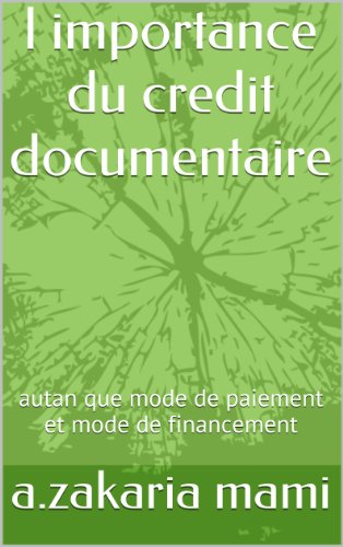 l importance du credit documentaire: autan que mode de paiement et mode de financement (simpliste) (French Edition)