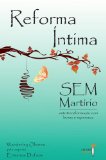 Reforma Ãntima sem MartÃ­rio: 1 (Portuguese Edition)