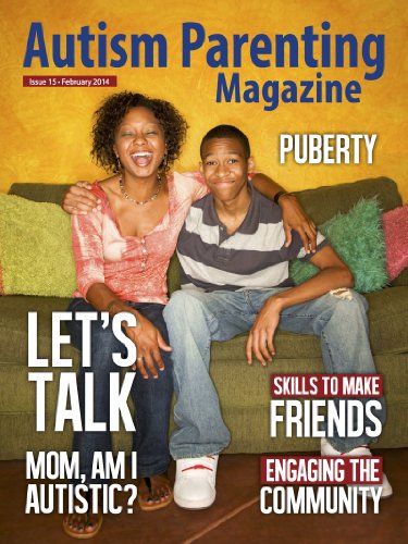 Autism Parenting Magazine Issue 15 - Puberty: Mum, Am I Autistic?, Skills to Make Friends, Engaging the Community