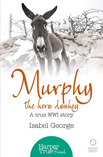 Murphy the Hero Donkey: A true WW1 story (HarperTrue Friend - A Short Read)