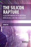 The Silicon Rapture: Close Encounters with Artificial Intelligence and The Singularity