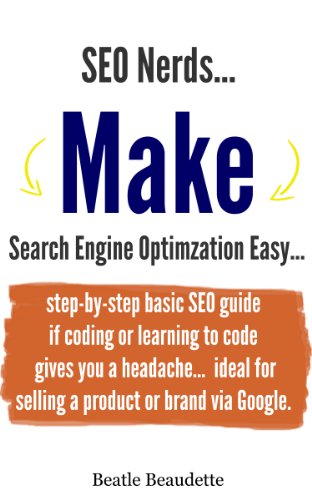 SEO Nerds Make Search Engine Optimization Easy: step-by-step basic SEO guide if coding or learning to code gives you a headache...ideal for selling a product ... Easy Guides - InsideInfoGuides.com Book 1)