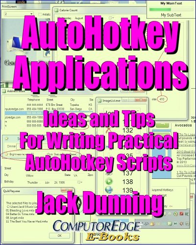 AutoHotkey Applications--Ideas and Tips for Writing Practical AutoHotkey Scripts: Intermediate Techniques Using the Powerful Tools Built into AutoHotkey ... Apps (AutoHotkey Tips and Tricks Book 3)