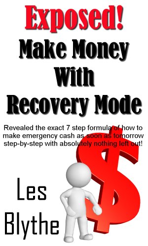 Exposed! Make Money with Recovery Mode: Revealed the exact 7 step formula of how to make emergency cash as soon as tomorrow step-by-step with absolutely ... out (How to Live Life on Your Terms Book 2)