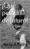 ¡Qué pesadilla de futuro! (Spanish Edition)