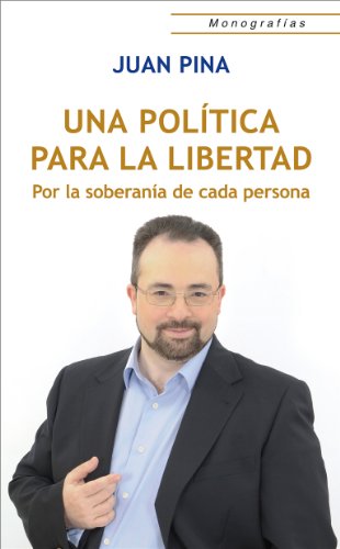 Una política para la Libertad: Por la soberanía de cada persona (Monografías) (Spanish Edition)
