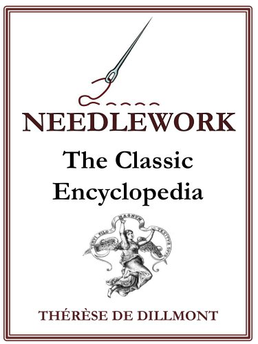 Needlework; The Classic and Complete Encyclopedia (Illustrated)