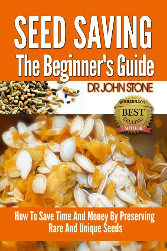 Seed Saving The Beginner's Guide: How To Save Time And Money By Preserving  Rare And Unique Seeds  (Vegetable, Easy Green House Plan, Preserve Store And ... Seed) (Square Foot Homesteading Book 8)