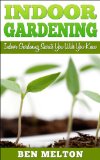 Indoor Gardening: Indoor Gardening Secrets You Wish You Knew