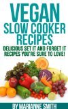 Vegan Cookbook: Delicious Vegan Slow Cooker Set it And Forget it Vegan Slow Cooker Recipes You: Delicious Vegan Slow Cooker Set it And Forget it Recipes ... (Top Rated Vegan Recipes!) (English Edition)