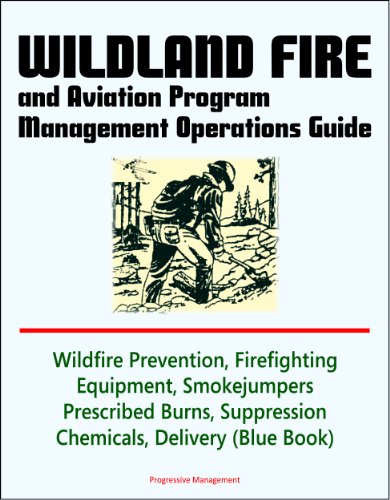 Wildland Fire and Aviation Program Management Operations Guide - Wildfire Prevention, Firefighting Equipment, Smokejumpers, Prescribed Burns, Suppression Chemicals, Delivery Systems