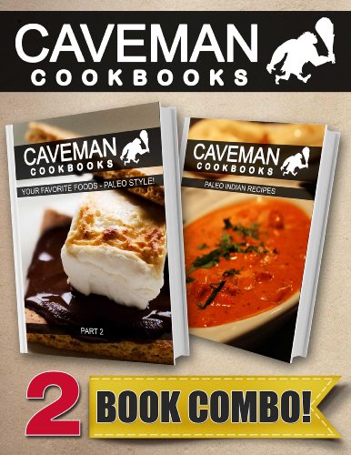 Your Favorite Foods - Paleo Style Part 2 and Paleo Indian Recipes: 2 Book Combo (Caveman Cookbooks)