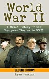 World War 2: A Brief History of the European Theatre (World War 2, World War Two, WWII, European Theatre, history, hitler, third reich, Holocaust, Auschwitz, D Day Book 1)