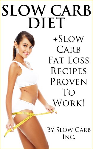 Slow Carb Diet+Slow Carb Fat Loss Recipes Proven To Work!!!