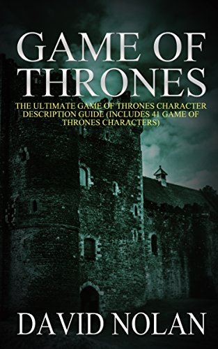 Game of Thrones: The Ultimate Game of Thrones Character Description Guide (Includes 41 Game of Thrones Characters) (Game of Thrones, Game of Thrones Series, Game of Thrones Character Guide)