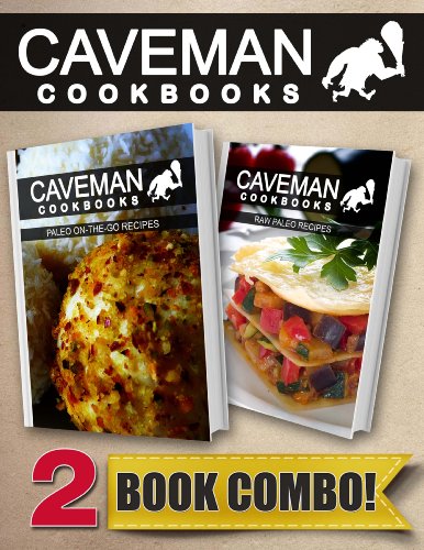 Paleo On-The-Go Recipes and Raw Paleo Recipes: 2 Book Combo (Caveman Cookbooks)