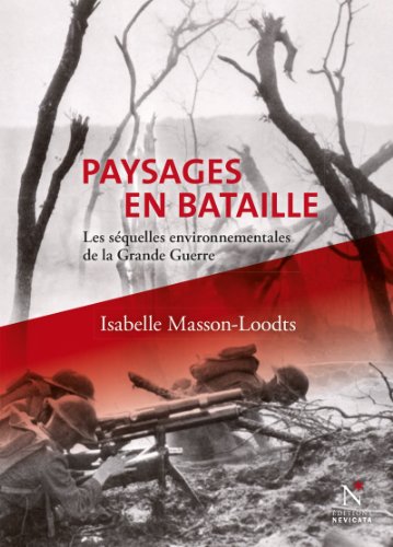 Paysages en bataille: Les séquelles environnementales de la Grande Guerre (French Edition)