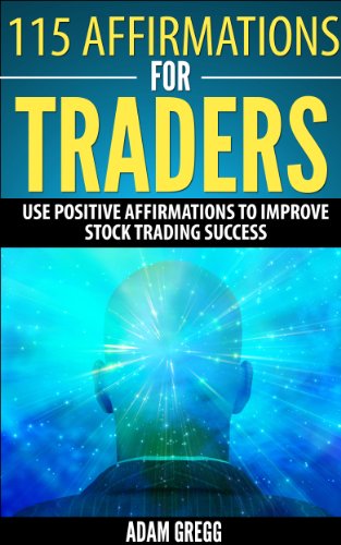 115 Affirmations For Traders: Use Positive Affirmations To Improve Stock Trading Success