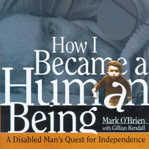 How I Became a Human Being: A Disabled Man's Quest for Independence