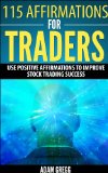 115 Affirmations For Traders: Use Positive Affirmations To Improve Stock Trading Success
