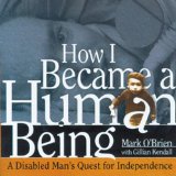 How I Became a Human Being: A Disabled Man's Quest for Independence