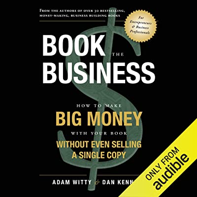 Book the Business: How to Make Big Money with Your Book Without Even Selling a Single Copy