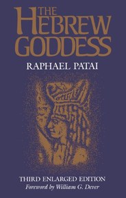The Hebrew Goddess (Raphael Patai Series in Jewish Folklore and Anthropology)