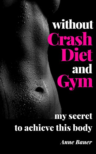 Without Crash Diet and Gym: my secret to achieve this body