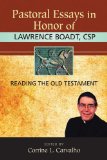 Pastoral Essays in Honor of Lawrence Boadt, CSP: Reading the Old Testament