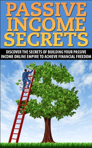Passive Income: Passive Income secrets For building your passive income online empire to achieve financial freedom ( Passive Income, Financial Freedom, ... online business , making money online)