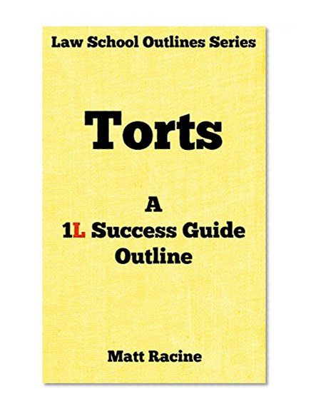 Torts: A 1L Success Guide Outline (Law School Outlines Book 2)
